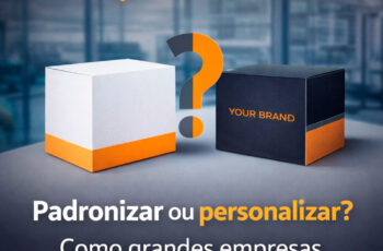 Padronizar ou personalizar - Como grandes empresas decidem suas embalagens